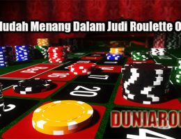 Trik Mudah Menang Dalam Judi Roulette Online