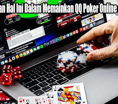 Wajib Lakukan Hal Ini Dalam Memainkan QQ Poker Online di Indonesia